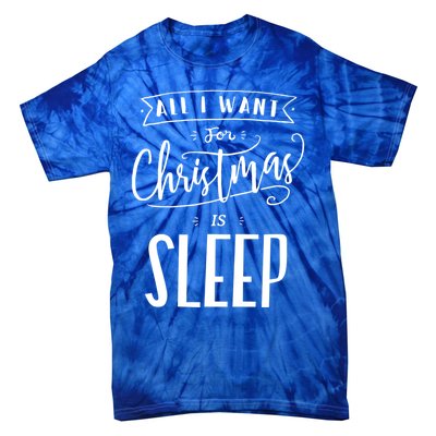 All I Want For Christmas Is Sleep Funny Tired Holiday Quote Gift Tie-Dye T-Shirt