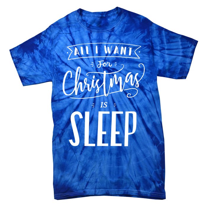 All I Want For Christmas Is Sleep Funny Tired Holiday Quote Gift Tie-Dye T-Shirt