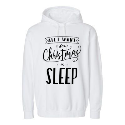 All I Want For Christmas Is Sleep Funny Tired Holiday Quote Gift Garment-Dyed Fleece Hoodie