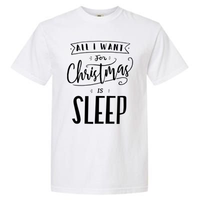 All I Want For Christmas Is Sleep Funny Tired Holiday Quote Gift Garment-Dyed Heavyweight T-Shirt