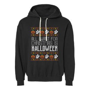 All I Want For Christmas Is Halloween Ugly Sweater Holiday Garment-Dyed Fleece Hoodie