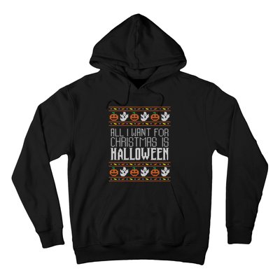 All I Want For Christmas Is Halloween Ugly Sweater Holiday Hoodie