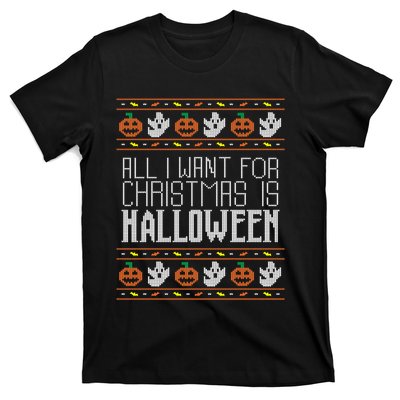 All I Want For Christmas Is Halloween Ugly Sweater Holiday T-Shirt