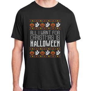 All I Want For Christmas Is Halloween Ugly Sweater Holiday Adult ChromaSoft Performance T-Shirt