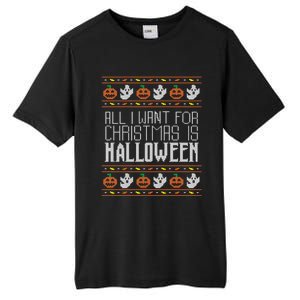 All I Want For Christmas Is Halloween Ugly Sweater Holiday Tall Fusion ChromaSoft Performance T-Shirt