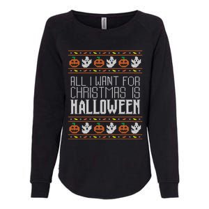 All I Want For Christmas Is Halloween Ugly Sweater Holiday Womens California Wash Sweatshirt