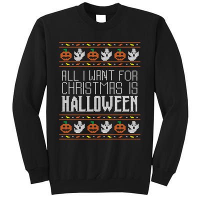 All I Want For Christmas Is Halloween Ugly Sweater Holiday Tall Sweatshirt