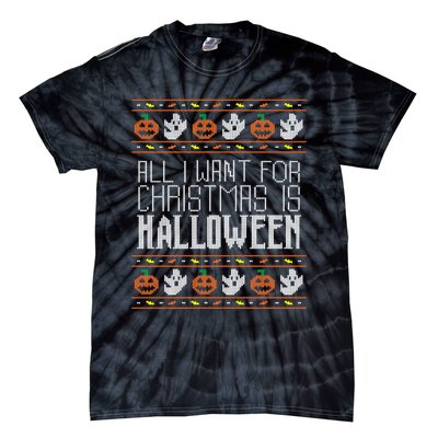 All I Want For Christmas Is Halloween Ugly Sweater Holiday Tie-Dye T-Shirt