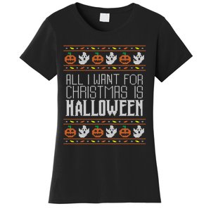 All I Want For Christmas Is Halloween Ugly Sweater Holiday Women's T-Shirt