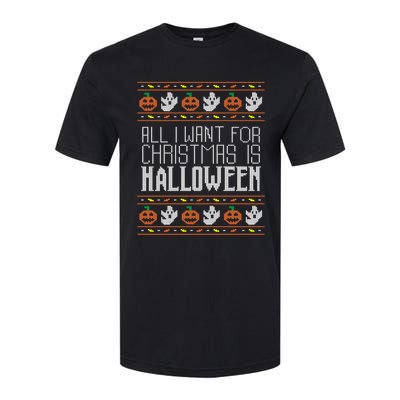 All I Want For Christmas Is Halloween Ugly Sweater Holiday Softstyle CVC T-Shirt