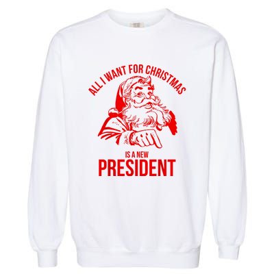 All I Want For Christmas Is A New President Funny Santa Xmas Garment-Dyed Sweatshirt