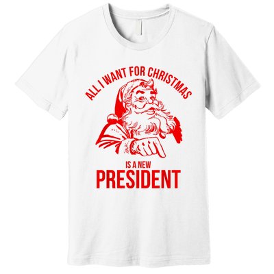 All I Want For Christmas Is A New President Funny Santa Xmas Premium T-Shirt