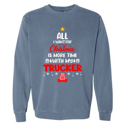 All I Want For Christmas Is More Time With My Trucker Lover Gift Garment-Dyed Sweatshirt