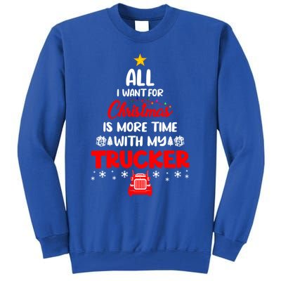 All I Want For Christmas Is More Time With My Trucker Lover Gift Tall Sweatshirt