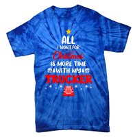 All I Want For Christmas Is More Time With My Trucker Lover Gift Tie-Dye T-Shirt