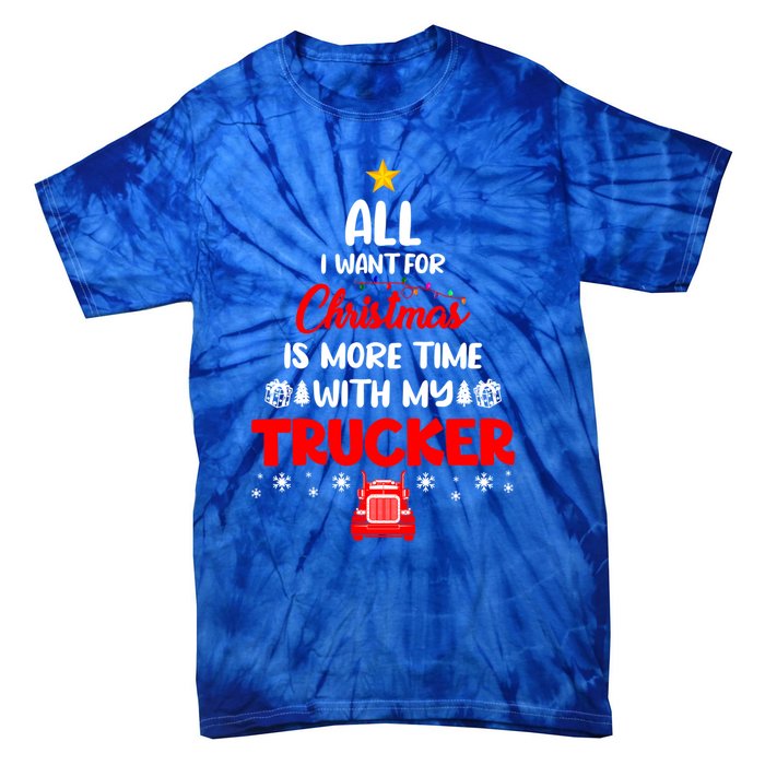 All I Want For Christmas Is More Time With My Trucker Lover Gift Tie-Dye T-Shirt