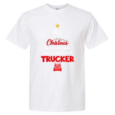 All I Want For Christmas Is More Time With My Trucker Lover Gift Garment-Dyed Heavyweight T-Shirt