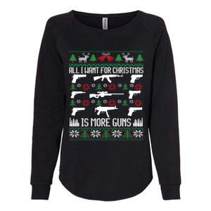 All I Want Is More Guns Collector Hunting Ugly Christmas Gift Womens California Wash Sweatshirt