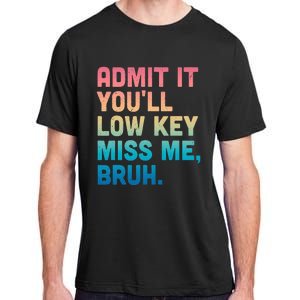 Admit It YouLl Low Key Miss Me Bruh Adult ChromaSoft Performance T-Shirt