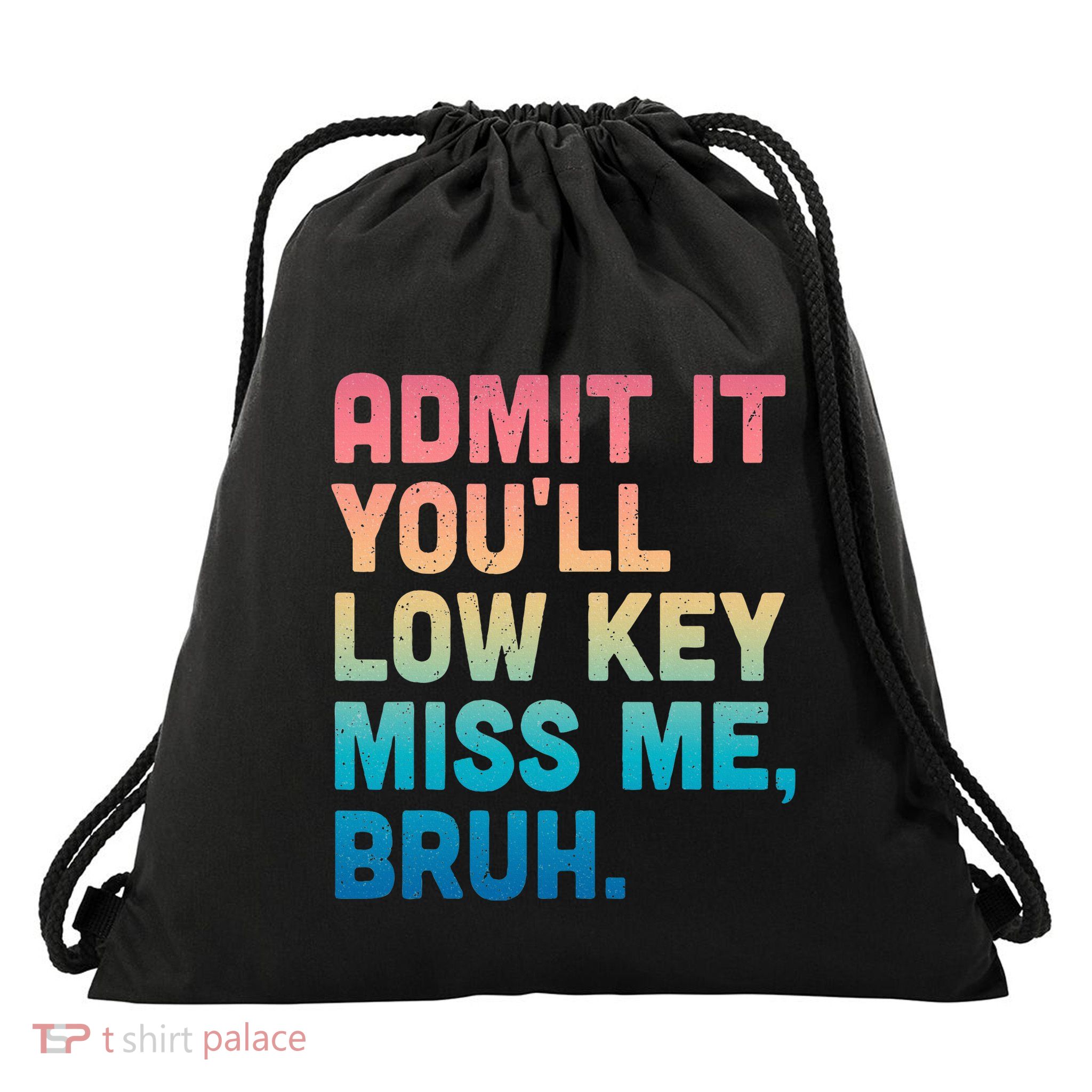Admit It YouLl Low Key Miss Me Bruh Drawstring Bag