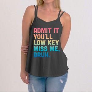 Admit It YouLl Low Key Miss Me Bruh Women's Strappy Tank