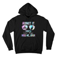 Admit It YouLl Low Key Miss Me Bruh Funny Teachers Students Hoodie