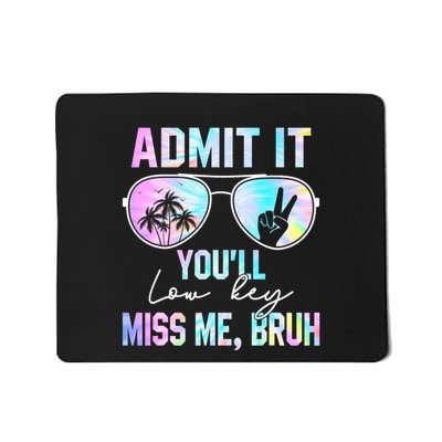 Admit It YouLl Low Key Miss Me Bruh Funny Teachers Students Mousepad