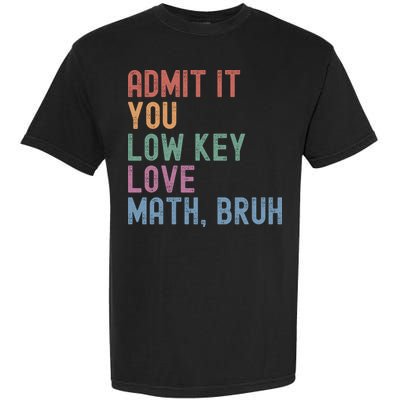 Admit It You Low Key Love Math Bruh Garment-Dyed Heavyweight T-Shirt