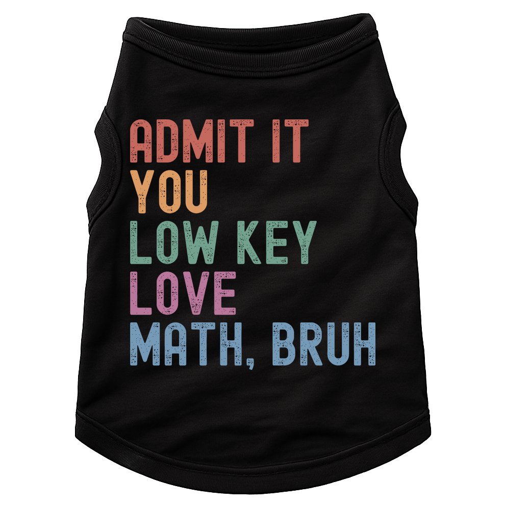 Admit It You Low Key Love Math Bruh Doggie Tank