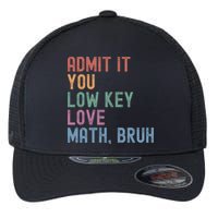 Admit It You Low Key Love Math Bruh Flexfit Unipanel Trucker Cap