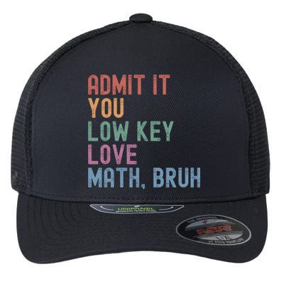 Admit It You Low Key Love Math Bruh Flexfit Unipanel Trucker Cap