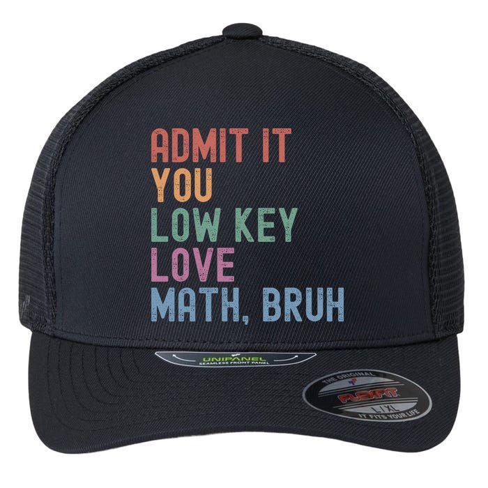 Admit It You Low Key Love Math Bruh Flexfit Unipanel Trucker Cap