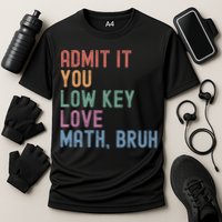Admit It You Low Key Love Math Bruh Performance Shirt