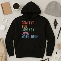 Admit It You Low Key Love Math Bruh Hoodie