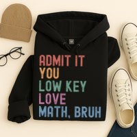 Admit It You Low Key Love Math Bruh Hoodie