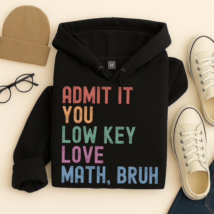 Admit It You Low Key Love Math Bruh Hoodie