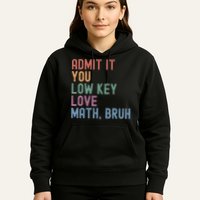 Admit It You Low Key Love Math Bruh Hoodie