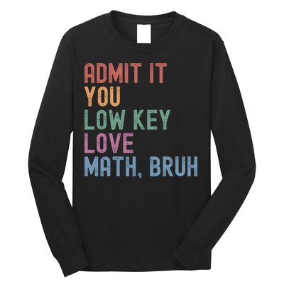 Admit It You Low Key Love Math Bruh Long Sleeve Shirt