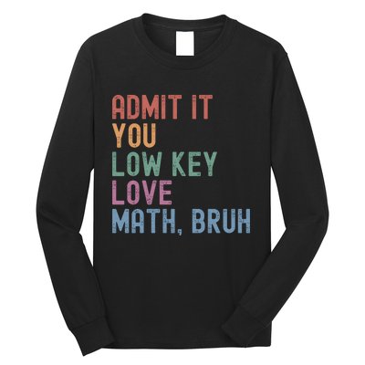 Admit It You Low Key Love Math Bruh Long Sleeve Shirt