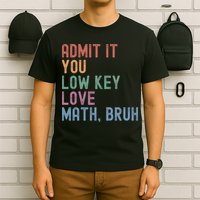 Admit It You Low Key Love Math Bruh T-Shirt