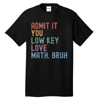 Admit It You Low Key Love Math Bruh Tall T-Shirt