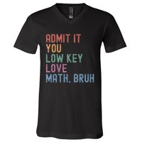 Admit It You Low Key Love Math Bruh V-Neck T-Shirt