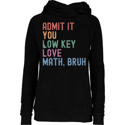 Admit It You Low Key Love Math Bruh Womens Funnel Neck Pullover Hood