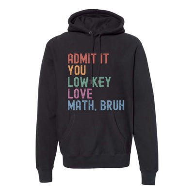 Admit It You Low Key Love Math Bruh Premium Hoodie