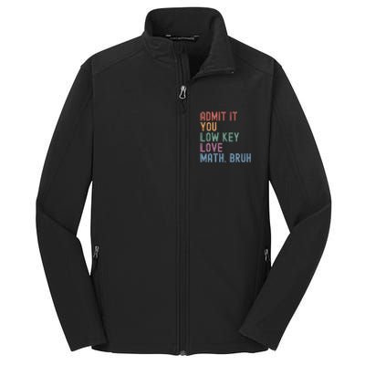 Admit It You Low Key Love Math Bruh Core Soft Shell Jacket