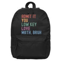 Admit It You Low Key Love Math Bruh 16 in Basic Backpack