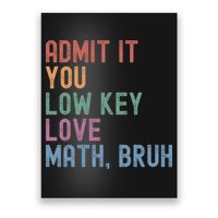 Admit It You Low Key Love Math Bruh Poster