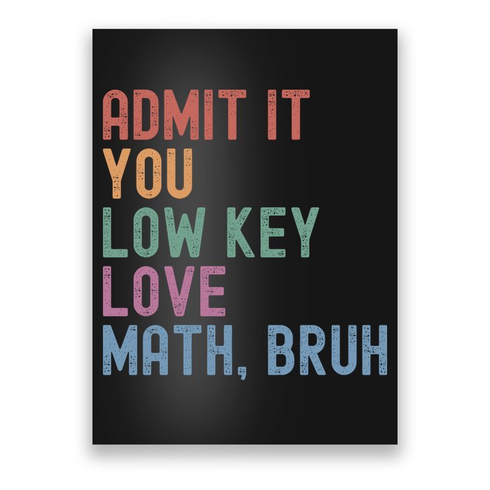 Admit It You Low Key Love Math Bruh Poster