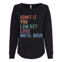 Admit It You Low Key Love Math Bruh Womens California Wash Sweatshirt