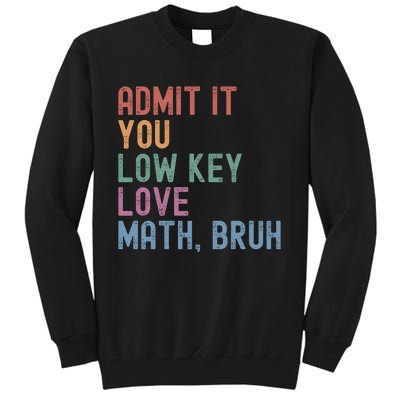 Admit It You Low Key Love Math Bruh Tall Sweatshirt